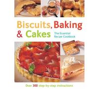 Biscuits, Baking and Cakes: Over 300 Step-by-step Instructions (The Essential Recipe Cookbook Series)