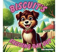 Biscuit's Exciting Day Out: A cute story about a young dog's day out in her backyard