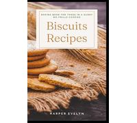 Biscuits Recipes: Baking book for those in a hurry. No-frills cookies