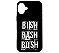 Bish Bash Bosh Done No Fuss Case for iPhone 16 Plus