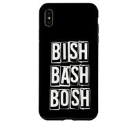 Bish Bash Bosh Done No Fuss Case for iPhone XS Max