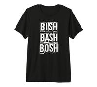 Bish Bash Bosh Done No Fuss Premium T-Shirt