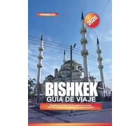 BISHKEK Guía de viaje 2026: Regatea en el bazar de Osh, pasea por la plaza Ala-Too y explora la arquitectura de la era soviética