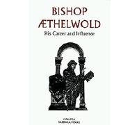 Bishop Aethelwold: His Career and Influence