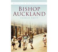 Bishop Auckland: Britain in Old Photographs