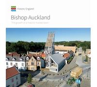 Bishop Auckland: The growth of a historic market town (Informed Conservation)