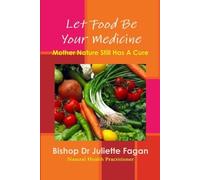 Bishop Dr Juliette Fagan Let Food Be Your Medicine (Paperback)