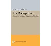 Bishop-Elect: A Study in Medieval Ecclesiastical Office (Princeton Legacy Library): 2117