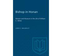 Bishop in Honan : Mission and Museum in the Life of William C. White