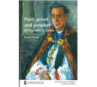 Bishop John V. Taylor: Poet, Priest and Prophet: The Life and Thought of Bishop John V. Taylor by David Wood (2002-07-19)
