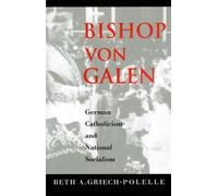 Bishop Von Galen - German Catholicism & National Socialism: German Catholicism and National Socialism