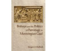 Bishops and the Politics of Patronage in Merovingian Gaul