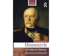 Bismarck: A Political History (Routledge Historical Biographies)