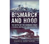 Bismarck and Hood: The Battle of the Denmark Strait - a Technical Analysis for a New Perspective