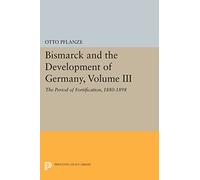 Bismarck and the Development of Germany, Volume III: The Period of Fortification, 1880-1898 (Princeton Legacy Library): 1088