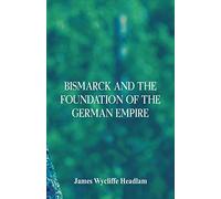 Bismarck and the Foundation of the German Empire