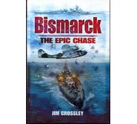 Bismarck: the Epic Chase: The Epic Sea Chase