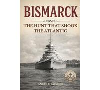 BISMARCK: THE HUNT THAT SHOOK THE ATLANTIC