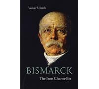 Bismarck: The Iron Chancellor (Life & Times)