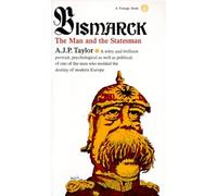 Bismarck: The Man and the Statesman