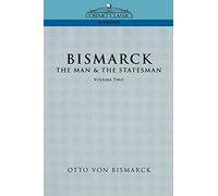 Bismarck: The Man & the Statesman, Vol. 2