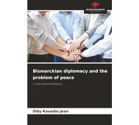 Bismarckian diplomacy and the problem of peace: in International Relations
