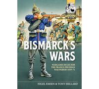 Bismarck's Wars: Wargaming Rules for the Franco-Prussian War, 1870-1871: 22 (Helion Wargames)