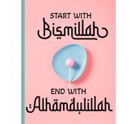 Bismillah Notebook - Start With Bismillah End With Alhumdulliah - 8.5 x 11 inch - 108 Pages - Islamic Gift Journal for Muslim Women and Men.