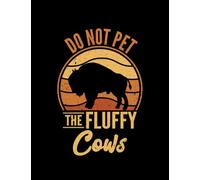 Bison Do Not Pet The Fluffy Cows Buffalo Bison 1 NOTEBOOK: Perfect Gifts