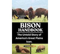 BISON HANDBOOK: The Untold Story of America’s Great Plains Icon.