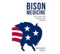 Bison Medicine: The Cure for a Troubled Nation (The Soul of the United States)