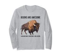 Bisons are Awesome I Am Awesome Therefore I Am A Bison Long Sleeve T-Shirt