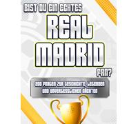 Bist du ein echtes Real-Madrid-Fan?: 200 Fragen zur Geschichte, Legenden und unvergesslichen Nächten