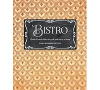 Bistro: Classic French dishes to cook and enjoy at home