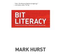 Bit Literacy: Productivity in the Age of Information and E-mail Overload
