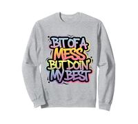 Bit Of A Mess But Doin' My Best Funny Positive Quote Retro Sweatshirt