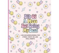 Bit of a Mess But Doing My Best: Guided Journal for Overthinking, Mental Clutter, Self-Reflection, and Emotional Reset for Teens, Young Adults, Women