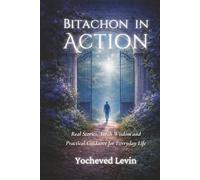 Bitachon In Action: Real Stories and Torah Wisdom - A Step-by-Step Guide to Developing Trust in Hashem
