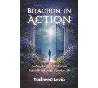 Bitachon In Action: Real Stories and Torah Wisdom - A Step-by-Step Guide to Developing Trust in Hashem