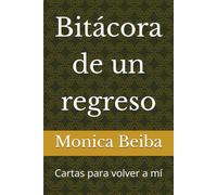 Bitácora de un regreso: Cartas para volver a mí
