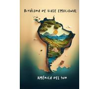 Bitácora de Viaje Emocional - Sudamérica: Un diario de viaje para descubrirte en cada rincón del camino