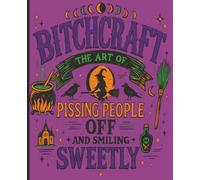 Bitch Craft: The Art of Pissing People Off and Smiling Sweetly: A Wickedly Fun Halloween Journal for Sassy Witches, Spooky Queens, and Mischief Makers