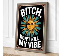 Bitch Don't Kill My Vibe Canvas Wall Art Print 24x16 Inch