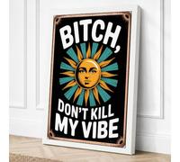 Bitch Don't Kill My Vibe Canvas Wall Art Print 24x16 Inch