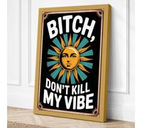 Bitch Don't Kill My Vibe Canvas Wall Art Print 36x24 Inch