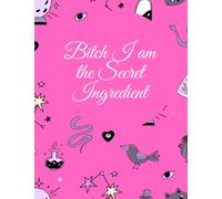 Bitch, I am the Secret Ingredient: Blank Recipe Journal to Write in for Women, Document all Your Special Recipes and Notes for Your Favorite Cooking, ... 11", Gift for Women, Wife, Mom, Girl, Sister