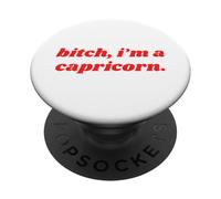 Bitch I'm A Capricorn - Funny Horoscope Attitude Statement PopSockets Adhesive PopGrip