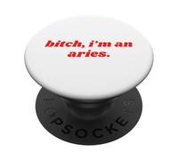 Bitch I'm An Aries Funny Horoscope Slogan Attitude Statement PopSockets Adhesive PopGrip