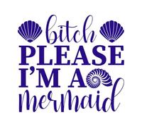 Bitch Please I'm a Mermaid Sublimation Cutouts Wall Decals Paster Paper 67.2x73cm Art Decoration DarkBlue