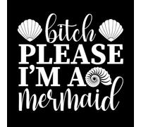 Bitch Please I'm a Mermaid Sublimation Cutouts Wall Decals Paster Paper 67.2x73cm Equipped with Transfer Film kit White